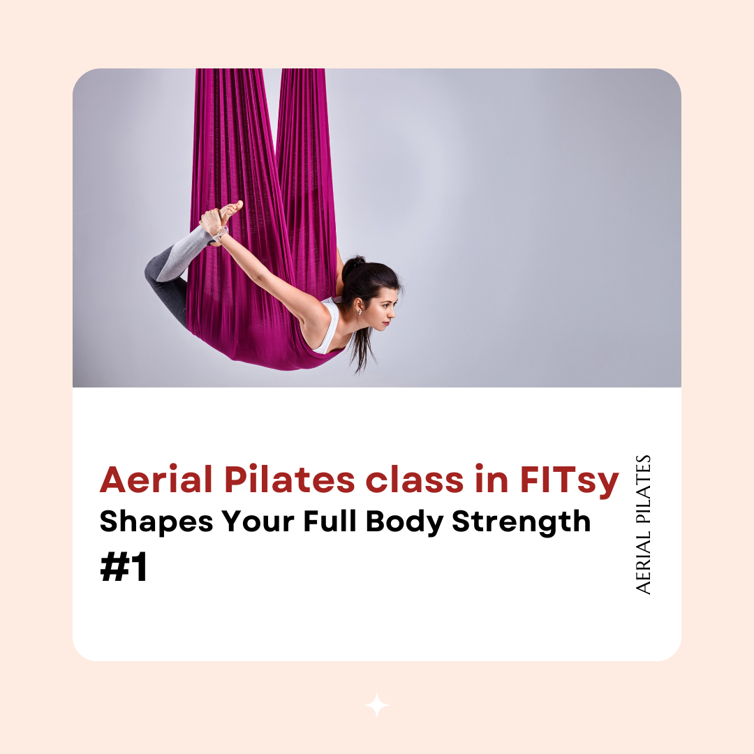 How FITsy Aerial Pilates can Shapes Your Full Body Strength